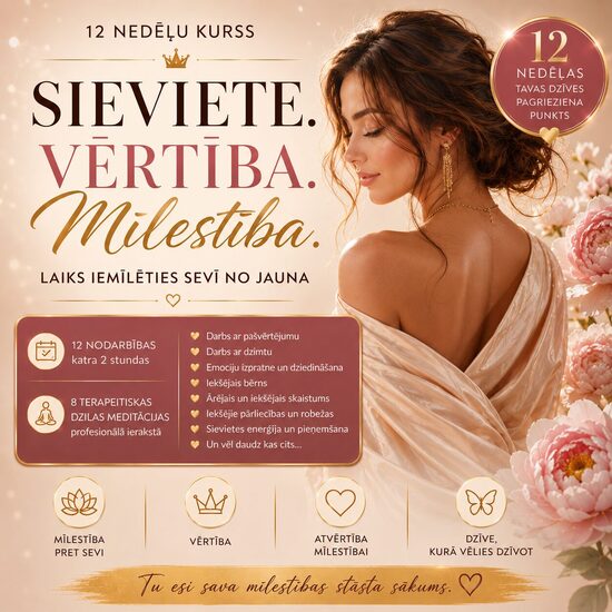 SIEVIETE. VĒRTĪBA. MĪLESTĪBA - 12 nedēļu kurss ierakstā - laiks iemīlēties sevī no jauna 
